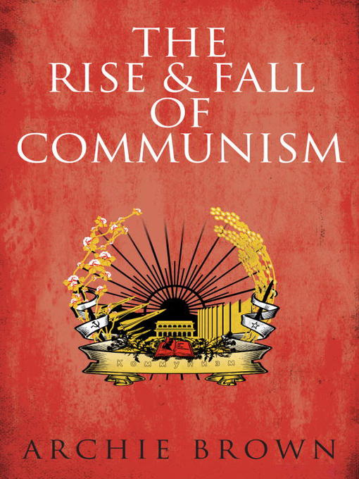 Title details for The Rise and Fall of Communism by Archie Brown - Available